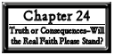 Chapter 24: Truth or Consequences--Will the Real Faith Please Stand?